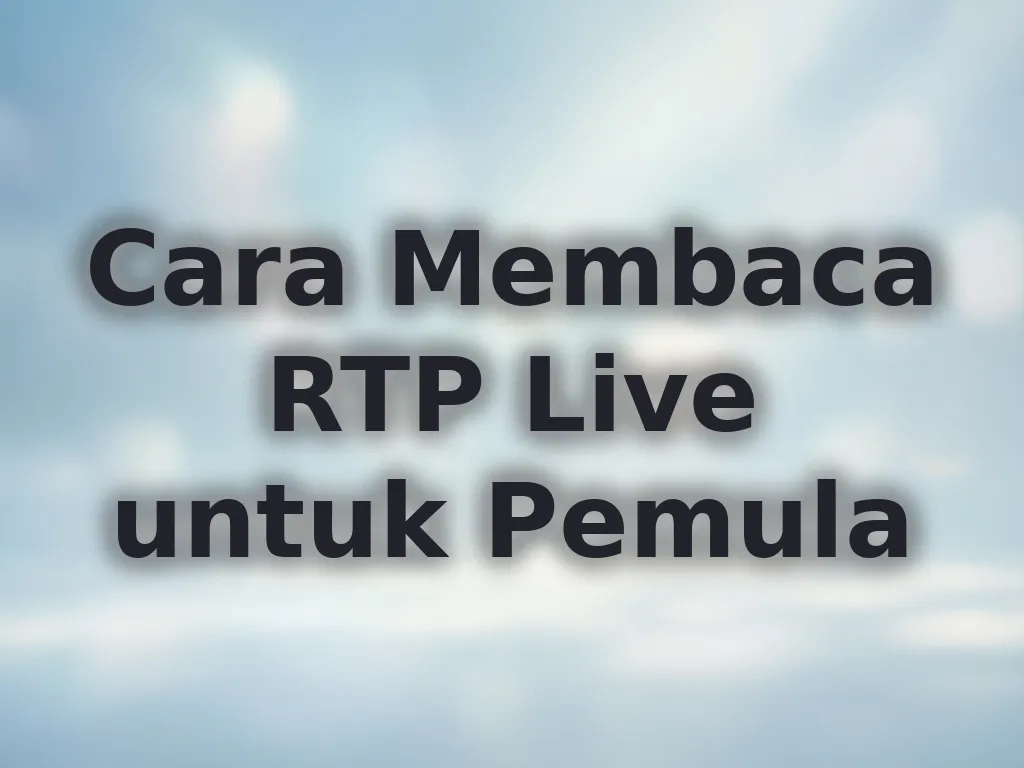 Cara Membaca RTP Live untuk Pemula